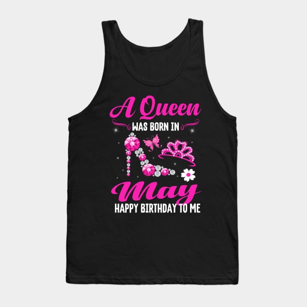 A Queen Was Born In May Happy Birthday To Me Tank Top by CoolTees